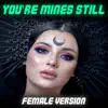 You're Mines Still (Female Version) - Single album lyrics, reviews, download