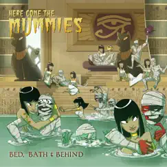 Bed, Bath & Behind by Here Come the Mummies album reviews, ratings, credits