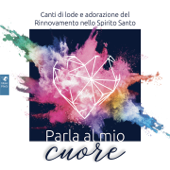 Parla al mio cuore (Canti di Lode e Adorazione del Rinnovmento dello spirito Santo) - Rinnovamento nello Spirito Santo