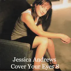 Cover Your Eyes 8 by Jessica Andrews album reviews, ratings, credits
