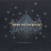 Here We Go Magic - Only Pieces