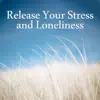 Release Your Stress and Loneliness: Relaxing, Sleeping and Meditation Music album lyrics, reviews, download