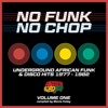 No Funk, No Chop Volume 1 (Underground African Funk & Disco Hits 1977 - 1982), 2020