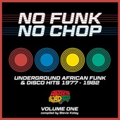 No Funk, No Chop Volume 1 (Underground African Funk & Disco Hits 1977 - 1982) artwork