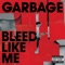 Bleed Like Me - Garbage lyrics