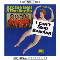 I Can't Stop Dancing (Mono) by Archie Bell & The Drells, The Drells & Archie Bell album reviews, ratings, credits