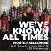 We've Known All Times (Producers Edition) [feat. Soweto Gospel Choir & KZN Philharmonic] - Single album lyrics, reviews, download