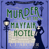 C.J. Archer - Murder at the Mayfair Hotel: Cleopatra Fox Mysteries, book 1 artwork