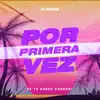 Por Primera Vez (Remix) - Single album lyrics, reviews, download