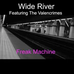 Freak Machine (feat. The Valencrimes) - Single by Wide River album reviews, ratings, credits