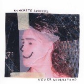 Concrete Surfers - Never Understood