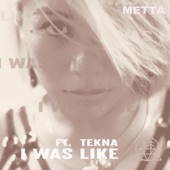 Metta - I Was Like (feat. Tekna)