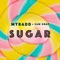 Sugar - MYBADD & Sam Gray lyrics
