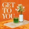 Get to You - Single