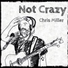 Chris Miller - Not Crazy