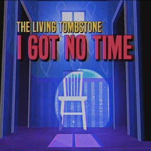 The Living Tombstone - I Got No Time - Single - Zortam Music