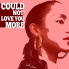 Could Not Love You More - Single