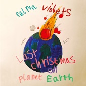 Palma Violets - Last Christmas on Planet Earth