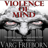 Violence of Mind: Training and Preparation for Extreme Violence (Unabridged) - Varg Freeborn Cover Art