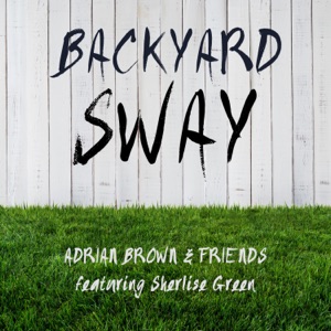 Adrian Brown and Friends - Backyard Sway (feat. Sherlise Green) - Line Dance Chorégraphe