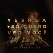 Yeshua + Só Quero Ver Você (feat. Marcelo Markes) - Gui Brazil & GV3