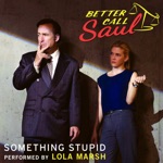 Something Stupid (From "Better Call Saul")