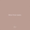 Bless Your Name. - Single