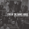 Live at the Banks House (Deluxe Edition) - Will Reagan & United Pursuit