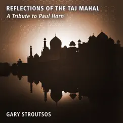 Reflections of the Taj Mahal - A Tribute to Paul Horn by Gary Stroutsos album reviews, ratings, credits