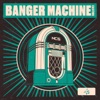 Banger Machine - Single