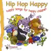 Hip Hop Happy : Happy Songs for Happy Children album lyrics, reviews, download