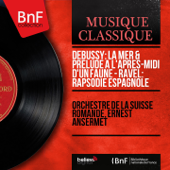 Debussy: La mer & Prélude à l'après-midi d'un faune - Ravel: Rapsodie espagnole (Mono Version) - Orchestre de la Suisse Romande & Ernest Ansermet