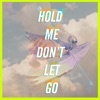Hold Me Don't Let Go - Single