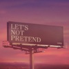 Let's Not Pretend - Single