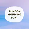 Sunday Morning LoFi - Endless Music to Relax / Chill Out / Sleep In album lyrics, reviews, download