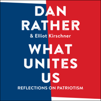 Dan Rather - What Unites Us: Reflections On Patriotism artwork
