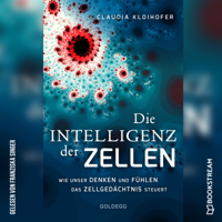 Claudia Kloihofer - Die Intelligenz der Zellen (Wie unser Denken und Fühlen das Zellgedächtnis steuert) artwork