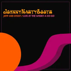 Jump and Shout (Live at the Whisky a Go Go) [Live] - Single by Johnny Nasty Boots album reviews, ratings, credits