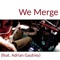 We Merge (feat. Adrian Gautrey) artwork