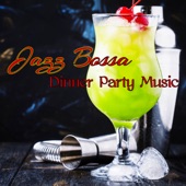 Jazz Bossa Dinner Party Music - Jazz Bossanova Chill for Restaurant, Cocktails and Drinks artwork