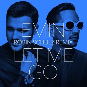 EMIN Let Me Go (Robin Schulz Remix)