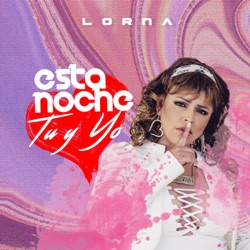 Lorna - Esta Noche Tú y Yo