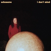 Echowave - I Don't Mind