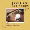 Jazz Café Bar Songs - Fresh Ambiance Background Collections for Organic Cafés album lyrics, reviews, download