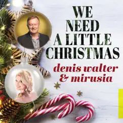 We Need a Little Christmas - Single by Denis Walter & Mirusia album reviews, ratings, credits