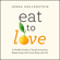 Jenna Hollenstein - Eat to Love: A Mindful Guide to Transforming Your Relationship with Food, Body, and Life (Unabridged)