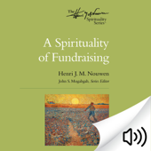 A Spirituality of Fundraising: The Henri Nouwen Spirituality Series (Unabridged) - Henri J. M. Nouwen & John S. Mogabgab