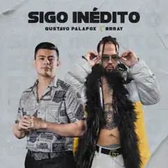 Sigo Inédito - Single by Gustavo Palafox & Brray album reviews, ratings, credits