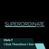 Chris T - I Dub Therefore I Am