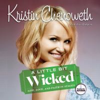 Kristin Chenoweth & Joni Rodgers - A Little Bit Wicked: Life, Love, and Faith in Stages artwork